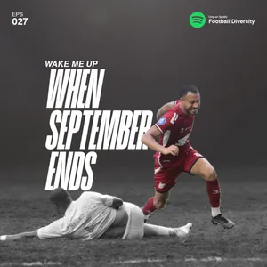 Eps 027: Wake Me Up, When September Ends.