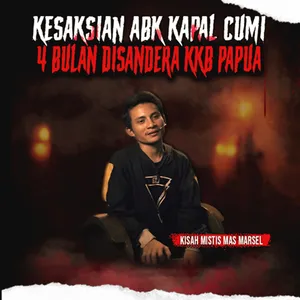 KESAKSIAN KRU KAPAL CUMI DISANDERA KKB PAPUA & KAPAL PESUGIHAN "KISAH MISTIS ABK" (EPS 509)