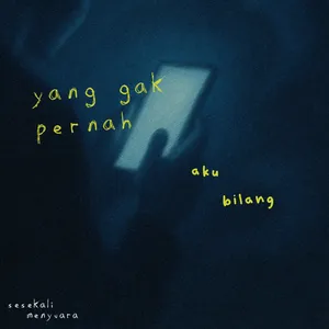 yang gak pernah aku bilang
