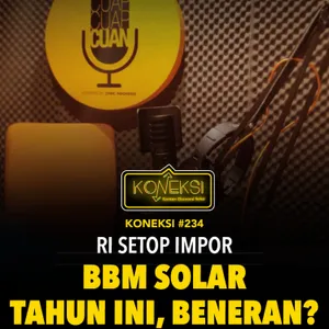 KONEKSI #234 RI Setop Impor BBM Solar Tahun Ini, Beneran?
