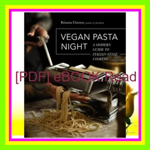 EBOOK Vegan Pasta Night A Modern Guide to Italian-Style Cooking READ NOW By Brianna Claxton