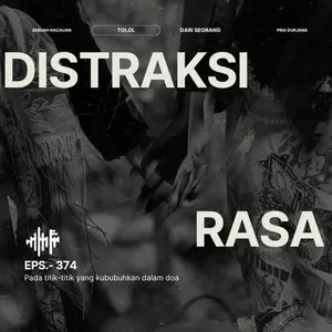 EPS.374 - DISTRAKSI RASA: Pada titik-titik yang kububuhkan dalam doa