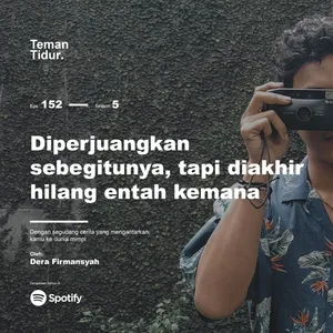 Eps. 152: Diperjuangkan sebegitunya, tapi diakhir hilang entah kemana