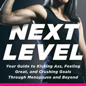 Download(PDF) Next Level: Your Guide to Kicking Ass, Feeling Great, and Crushing Goals Through Menopause and Beyond #download