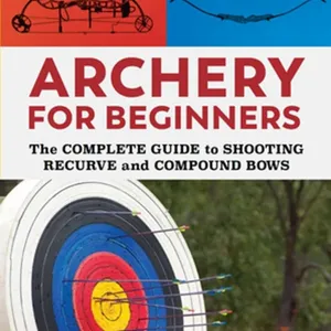 PDF eBook Archery for Beginners: The Complete Guide to Shooting Recurve and Compound Bows #download
