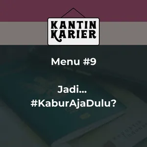 Menu #9: Jadi... #KaburAjaDulu? 