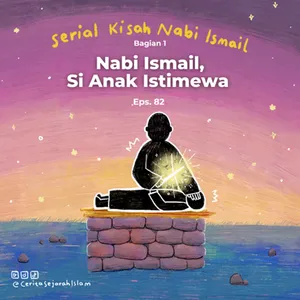 Cerita 82: Nabi Ismail, Si Anak Istimewa | Serial Kisah Nabi Ismail - Part 1