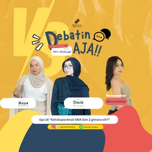 Eps. 16 | Debatin Aja! | Kehidupan Anak SMA Gen Z gimana sih?