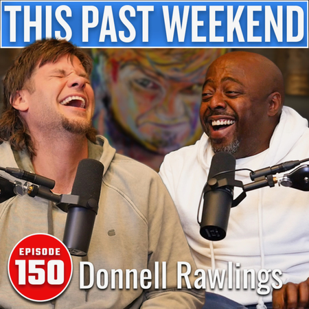 Donnell Rawlings | This Past Weekend #150