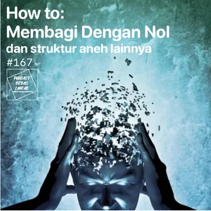 #167: How to membagi dengan nol dan struktur-struktur aneh lainnya