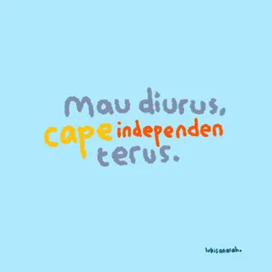 mau diurus, cape independen terus