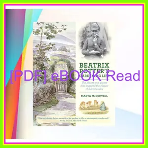 Download EBOoK Beatrix Potter's Gardening Life The Plants and Places That Inspired the Classic Children's Tales READ PDF EBOOK By Marta McDowell