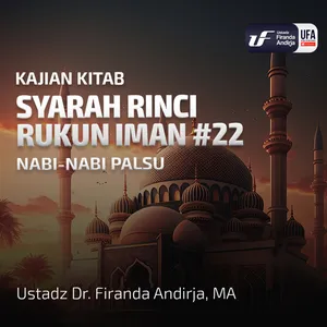 Syarah Rinci Rukun Iman #22: Nabi-Nabi Palsu - Ust Dr Firanda Andirja