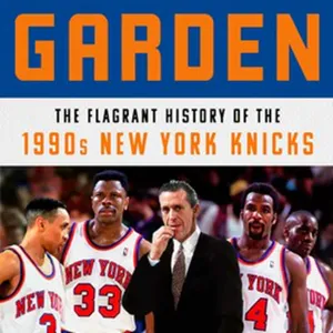 [EPUB][PDF] Blood in the Garden: The Flagrant History of the 1990s New York Knicks #download