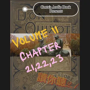 Costa's Audio Book: Miguel de Cervantes "Don Quixote" Volume II Chapter 21,22,23 讀你聽2.1《唐吉訶德》