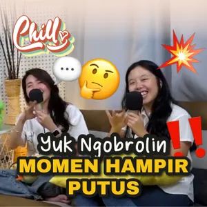 Cewe Selalu Benar! Ngobrolin Momen Hampir Putus #spillwithchill