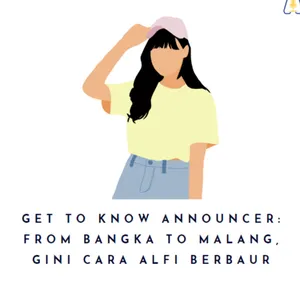Get To Know Announcer: From Bangka to Malang, Gini Cara Alfi Berbaur