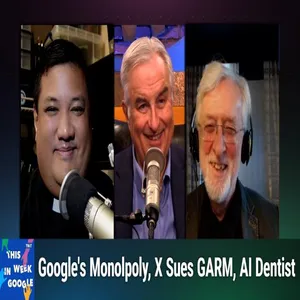 TWiG 780: Aggiornamento - Google's Monopoly, X Sues GARM, AI Dentist