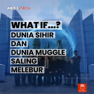 What If...? Dunia Sihir dan Dunia Muggle Saling Melebur #DRAFT