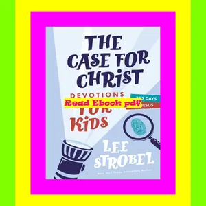 ebook [read pdf] The Case for Christ Devotions for Kids: 365 Days with Jesus (Case forâ€¦ Series for Kids) 