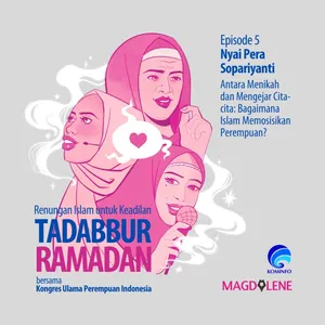 Episode 5 Tadabbur Ramadan bersama Nyai Pera Sopariyanti: Antara Menikah dan Mengejar Cita-Cita: Bagaimana Islam Memosisikan Perempuan