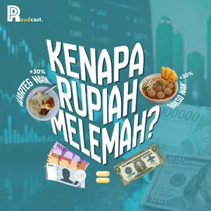 117. Kenapa Rupiah Melemah? Bakso dan Warteg Ikutan Naik!