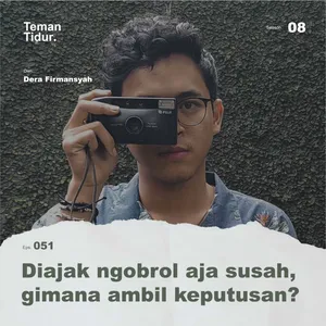 S8E51: Diajak ngobrol aja susah, gimana ambil keputusan?