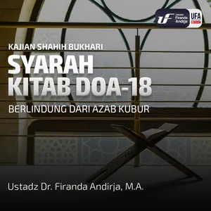 Shahih Bukhari - Kitab Doa #18: Berlindung Dari Azab Kubur - Ust Dr. Firanda Andirja M.A