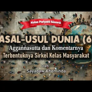 Ashin Kheminda - Asal-Usul Dunia (6) Aggannasutta dan Komentarnya: Terbentuknya Sirkel Kelas Masyarakat