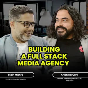 EP 20 | Bootstrapping a Full Stack Integrated Media Agency. Ft. Anish Daryani, CEO & Founder of MoonFolks