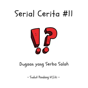 Serial Cerita #11 - Dugaan yang Serba Salah