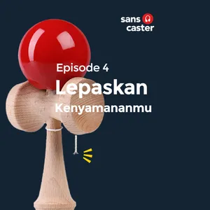 S1.E4. Lepaskan Kenyamananmu