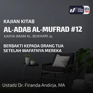 Al-Adab Al-Mufrad #12: Berbakti Kepada Orang Tua Setelah Wafatnya Mereka - Ust Dr Firanda Andirja