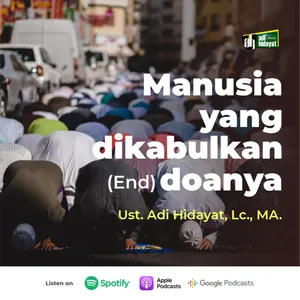 Manusia Yang Dikabulkan Doanya (Part End) - Ustadz Adi Hidayat