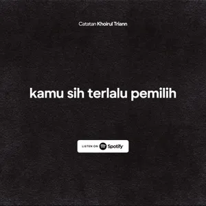 kamu sih terlalu pemilih