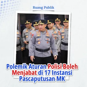 Polemik Aturan Polisi Boleh Menjabat di 17 Instansi Pascaputusan MK