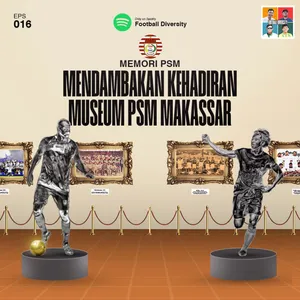 Eps 016: Museum untuk PSM Makassar