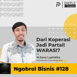 Ep.128 - Dari Koperasi Jadi Partai? WARAS!? w/ M.Sena Luphdika