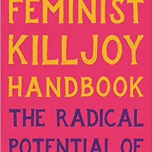 Download The Feminist Killjoy Handbook: The Radical Potential of Getting in the Way #download