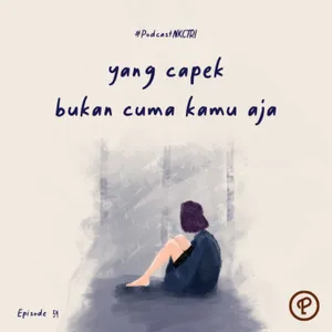 yang capek bukan cuma kamu aja