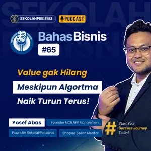 #BahasBisnis [65] Value Kamu Gak Hilang dan tetap, Meskipun Algoritma Gak Sayang dan naik turun