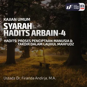 Syarah Hadist Arbain #4 - Penciptaan Manusia & Takdirnya - Ustadz Dr. Firanda Andirja, M.A.