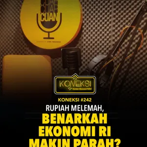 KONEKSI #242 Rupiah Melemah, Benarkah Ekonomi RI Makin Parah?