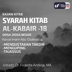 Kitab Al - Kabair #18: Mendustakan Takdir, Menguping & Tajassus - Ust. Dr. Firanda Andirja M.A