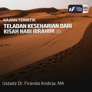 Teladan Keseharian Dari Kisah Nabi Ibrahim 'Alaihissalam - Ustadz Dr. Firanda Andirja M.A 