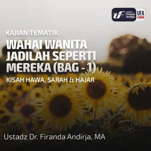 Wahai Wanita Jadilah Seperti Mereka (Bag - 1)-Kisah Hawa, Sarah & Hajar - Ust. Dr. Firanda Andirja M.A