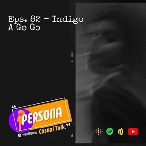 PERSONA | Eps. 82 - Indigo A Go Go