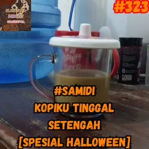 Episode 323 #Samidi Kopiku Tinggal Setengah [Spesial Halloween]
