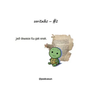 ceritalks #2 jadi dewasa itu ternyata ga enak — eps 20