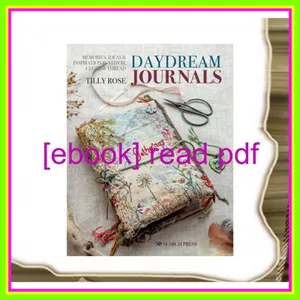 PDF READ FREE Daydream Journals Memories  ideas and inspiration in stitch  cloth &amp; thread PDF By Tilly Rose